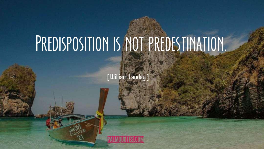 William Landay Quotes: Predisposition is not predestination.