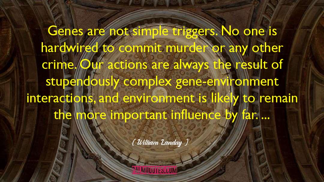 William Landay Quotes: Genes are not simple triggers.