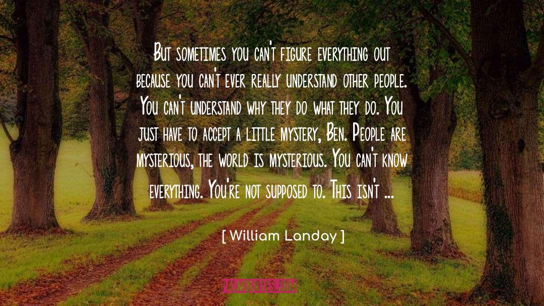 William Landay Quotes: But sometimes you can't figure