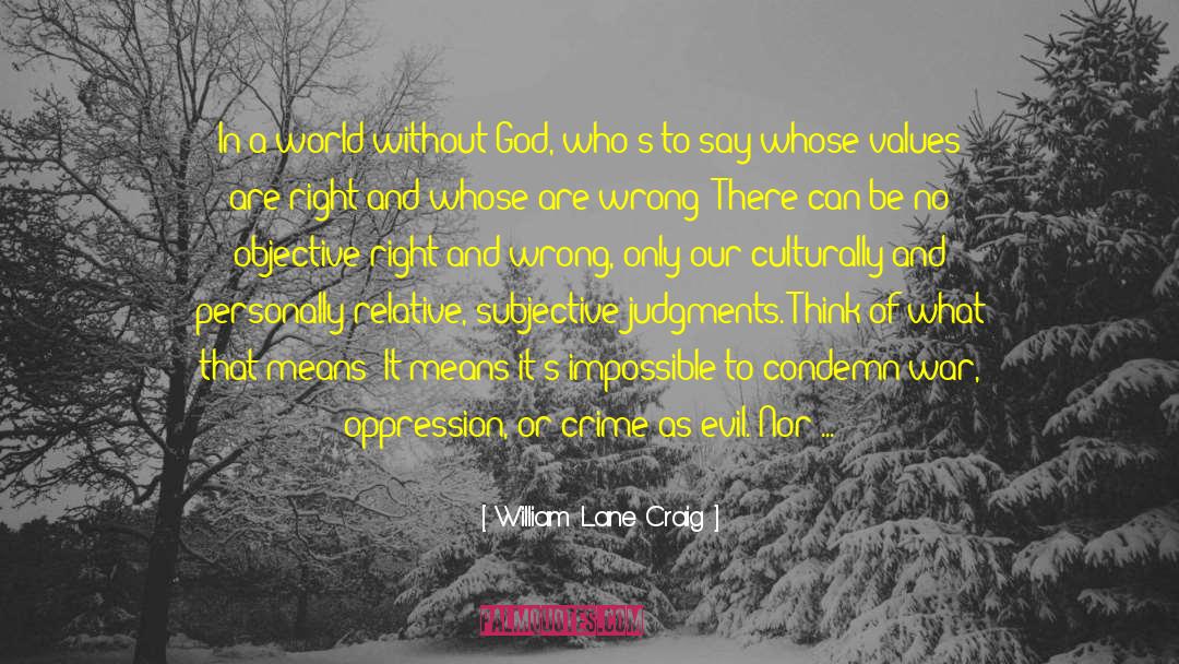 William Lane Craig Quotes: In a world without God,