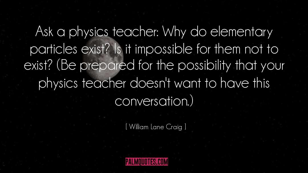 William Lane Craig Quotes: Ask a physics teacher: Why