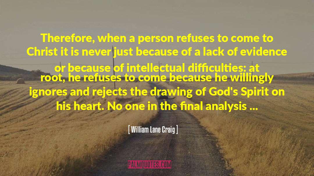 William Lane Craig Quotes: Therefore, when a person refuses