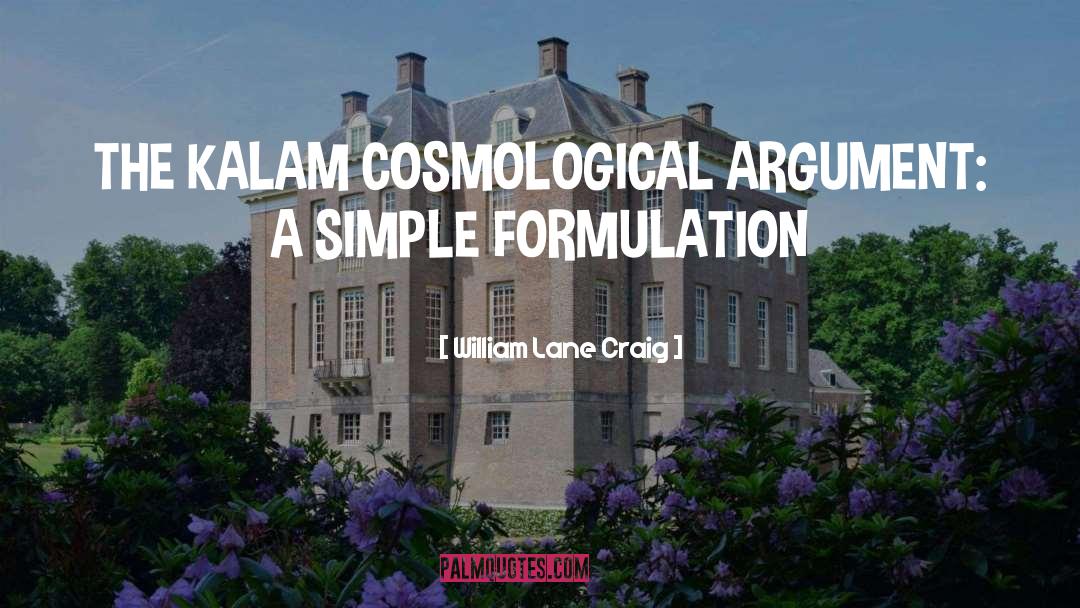 William Lane Craig Quotes: THE KALAM COSMOLOGICAL ARGUMENT: A