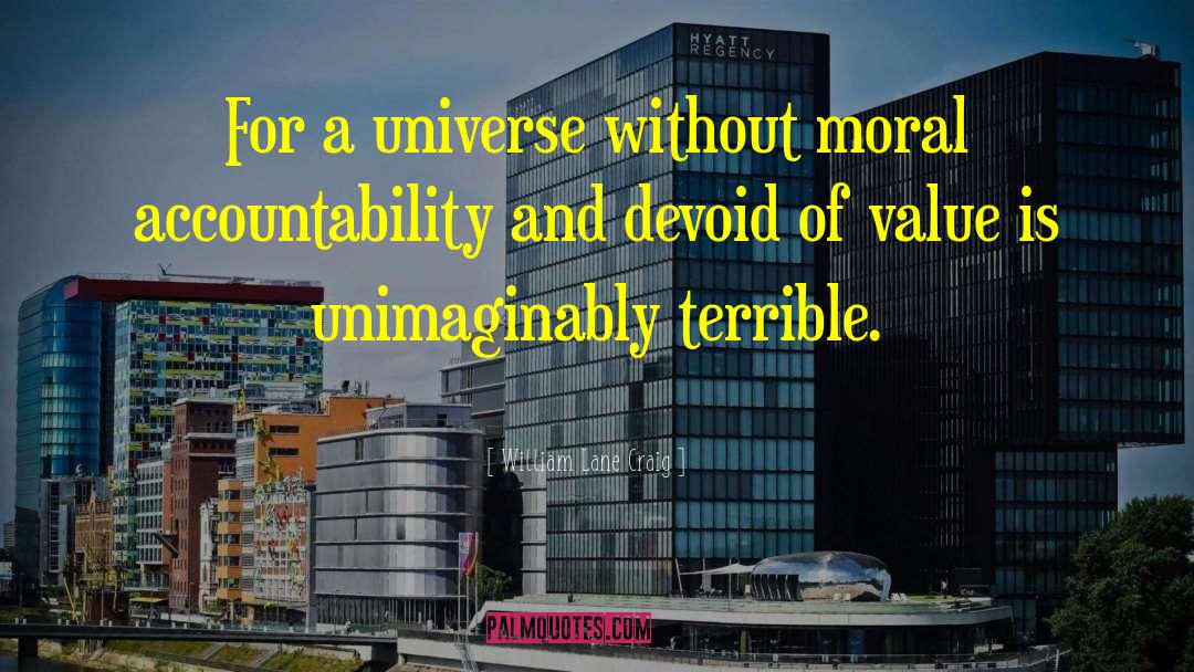 William Lane Craig Quotes: For a universe without moral