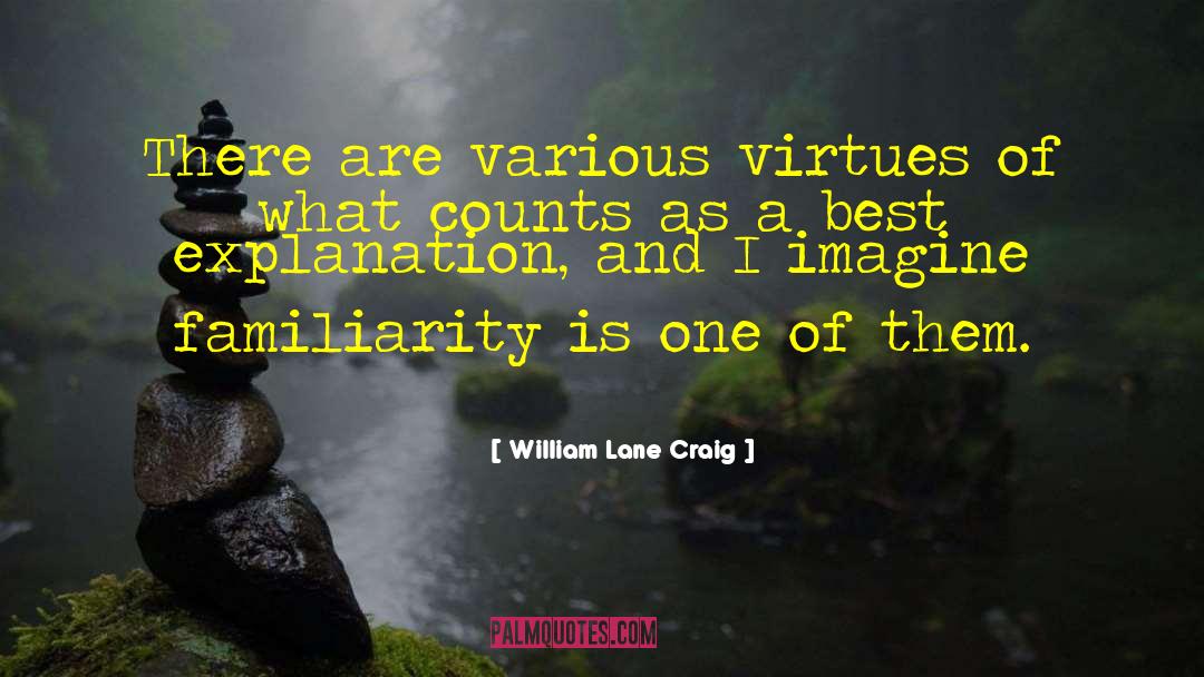William Lane Craig Quotes: There are various virtues of