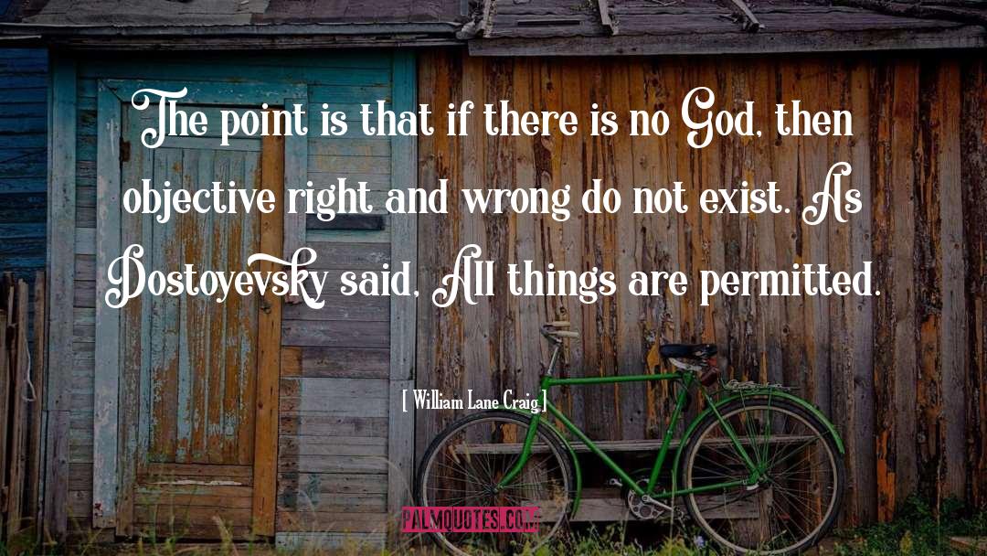 William Lane Craig Quotes: The point is that if