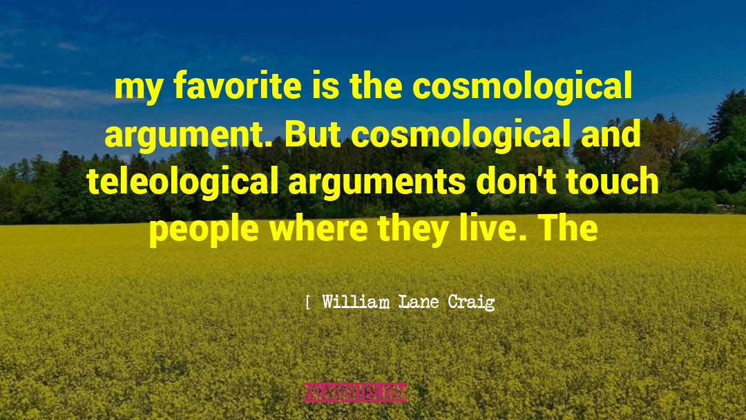 William Lane Craig Quotes: my favorite is the cosmological