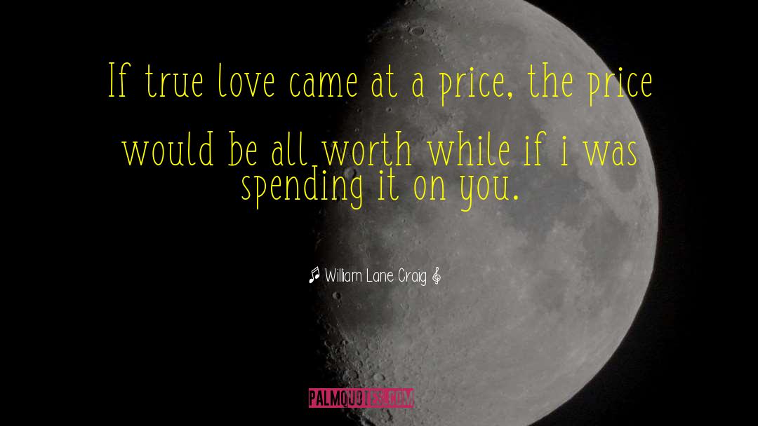 William Lane Craig Quotes: If true love came at