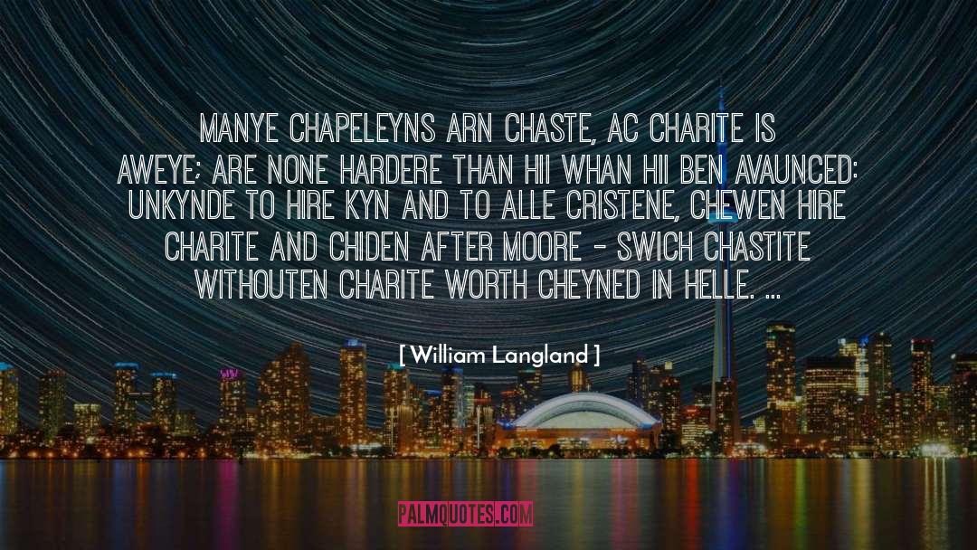 William Langland Quotes: Manye chapeleyns arn chaste, ac