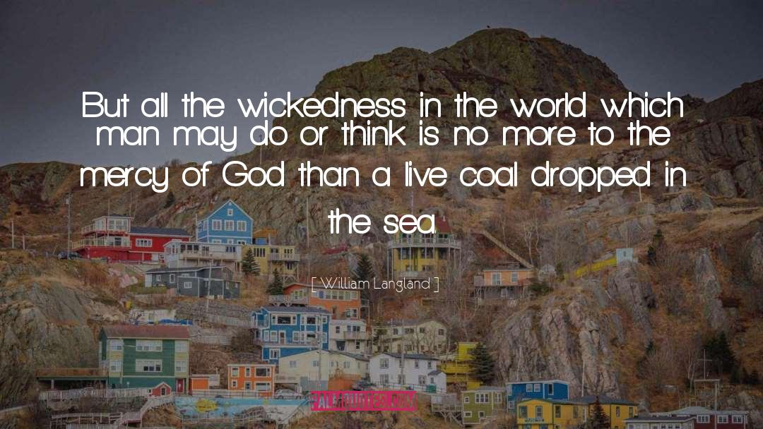 William Langland Quotes: But all the wickedness in