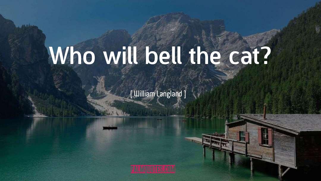 William Langland Quotes: Who will bell the cat?