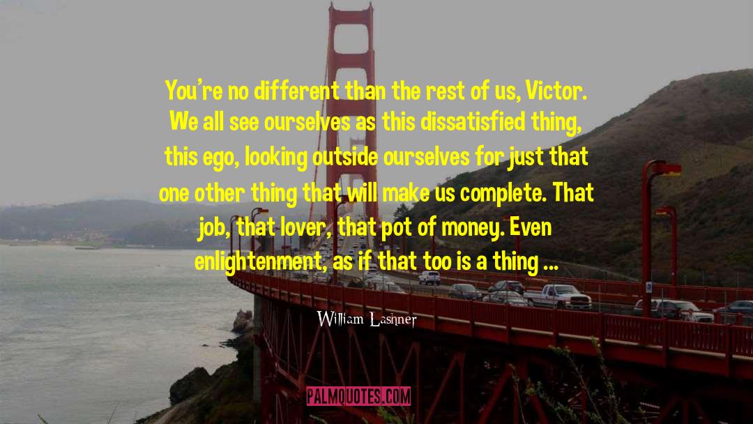 William Lashner Quotes: You're no different than the