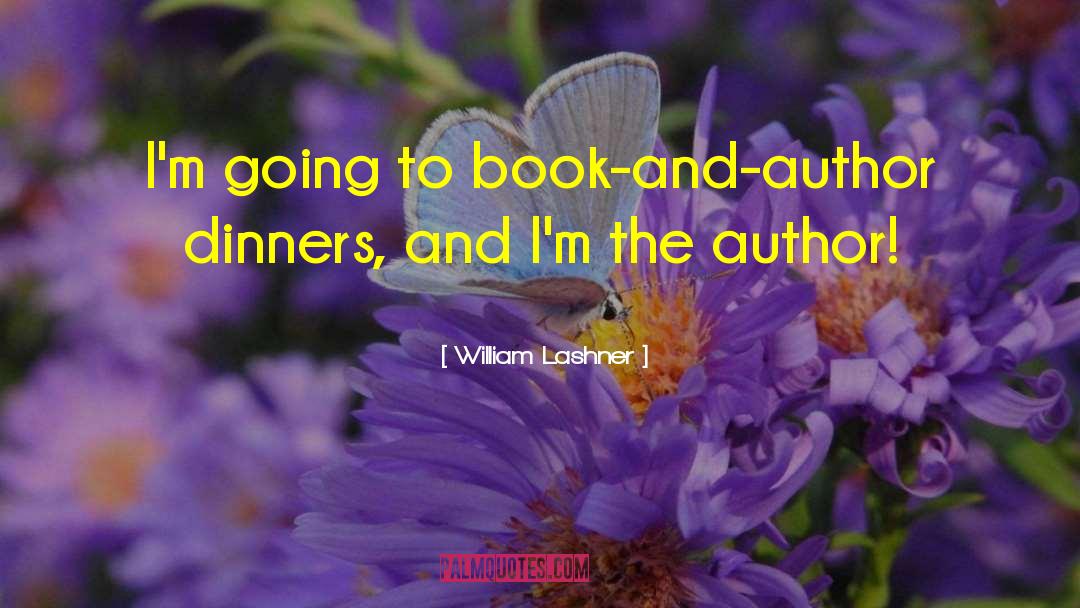 William Lashner Quotes: I'm going to book-and-author dinners,