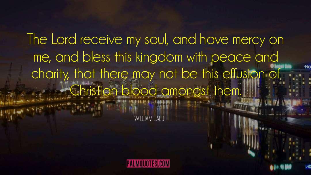 William Laud Quotes: The Lord receive my soul,