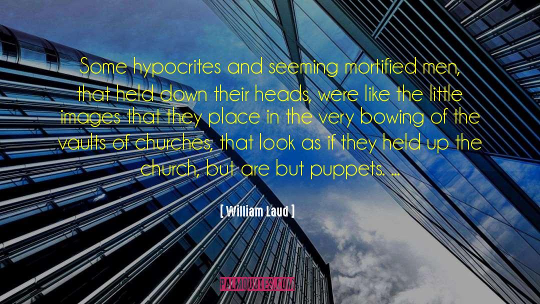 William Laud Quotes: Some hypocrites and seeming mortified