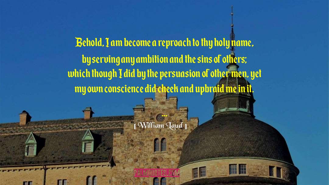William Laud Quotes: Behold, I am become a
