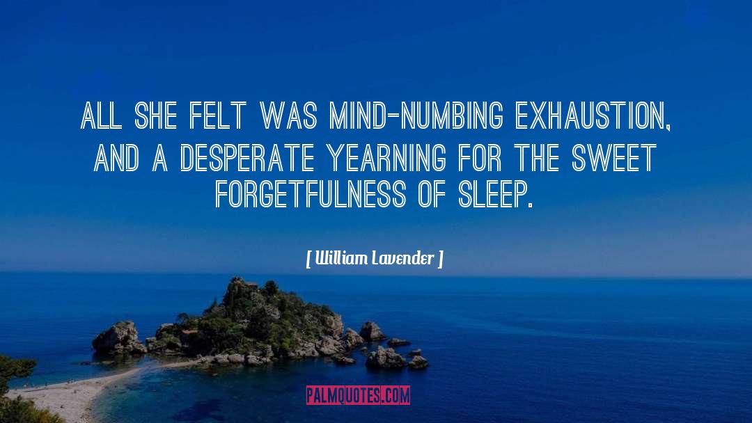 William Lavender Quotes: All she felt was mind-numbing