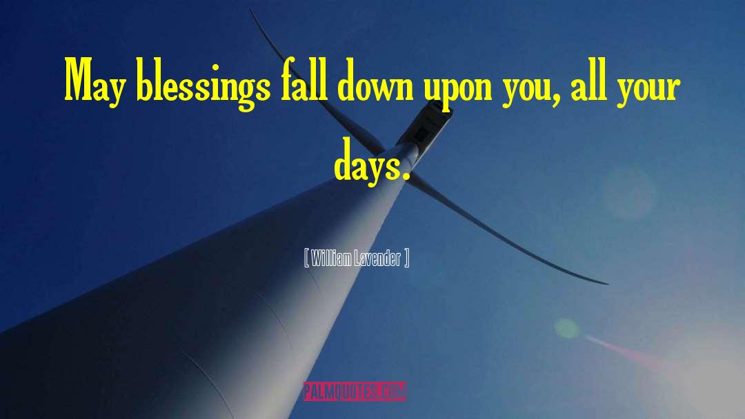 William Lavender Quotes: May blessings fall down upon