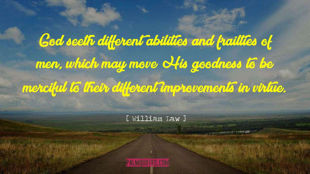 William Law Quotes: God seeth different abilities and