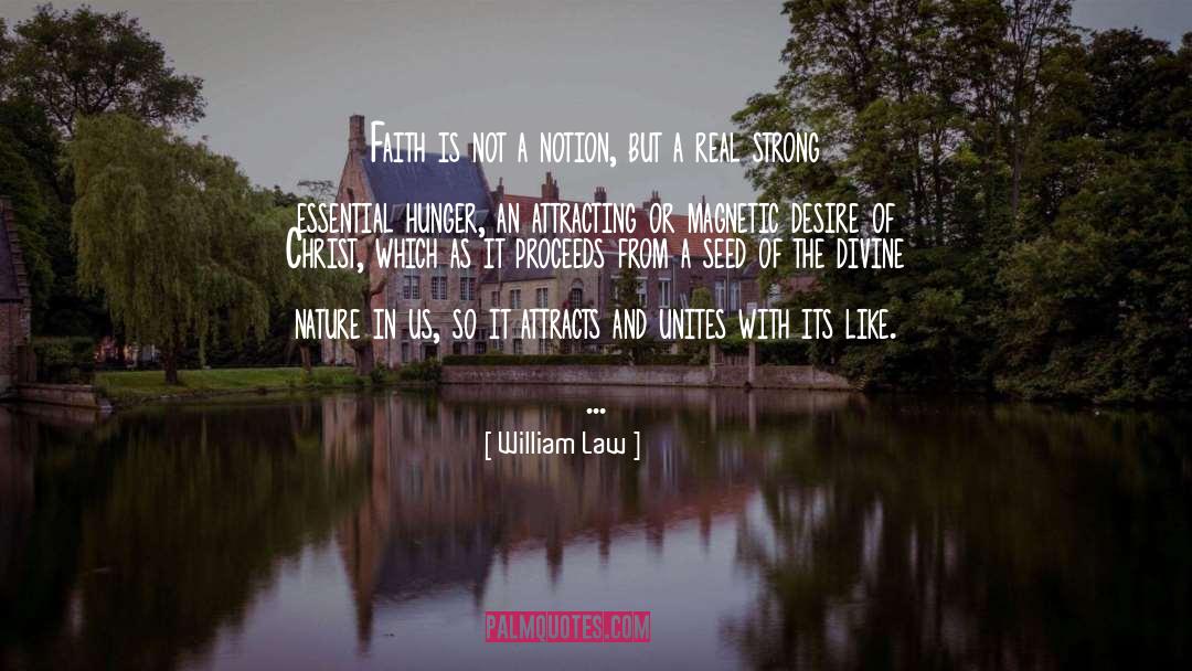 William Law Quotes: Faith is not a notion,