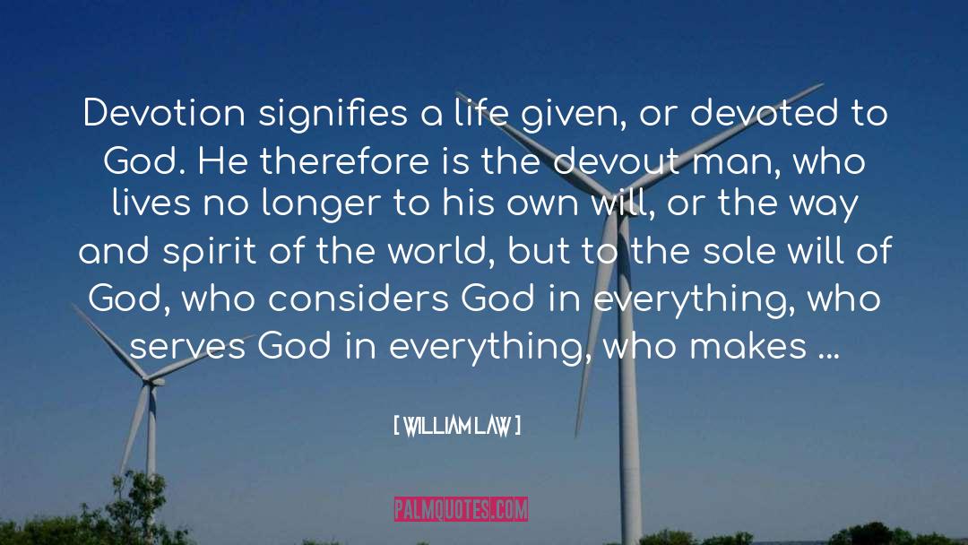 William Law Quotes: Devotion signifies a life given,