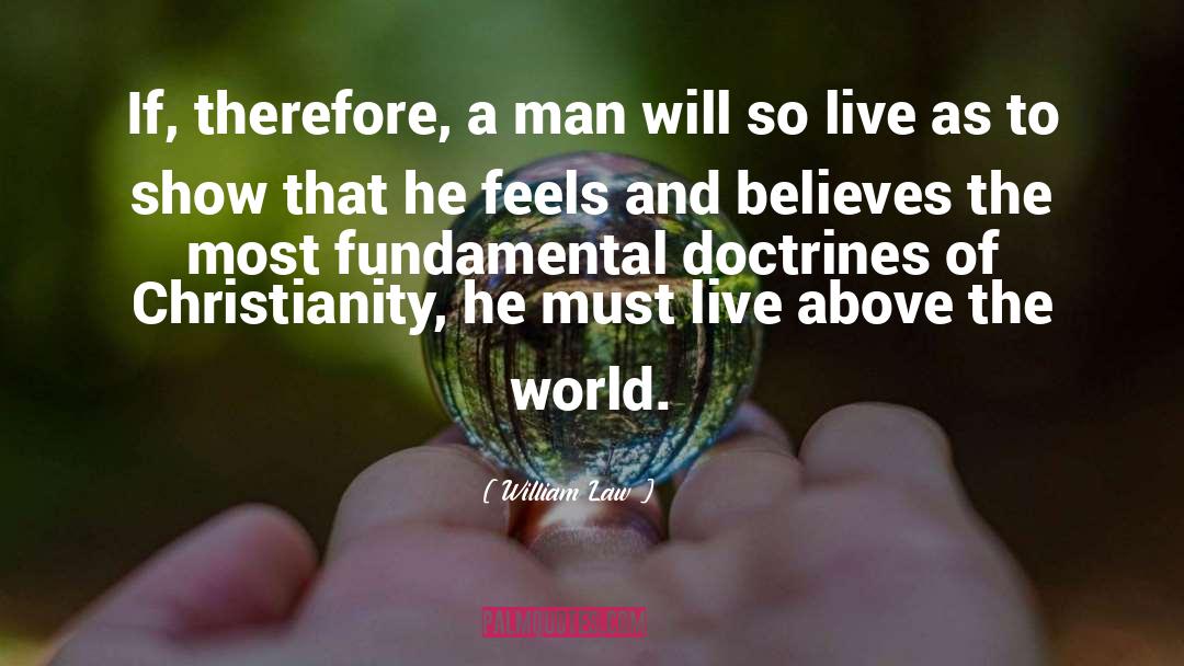 William Law Quotes: If, therefore, a man will