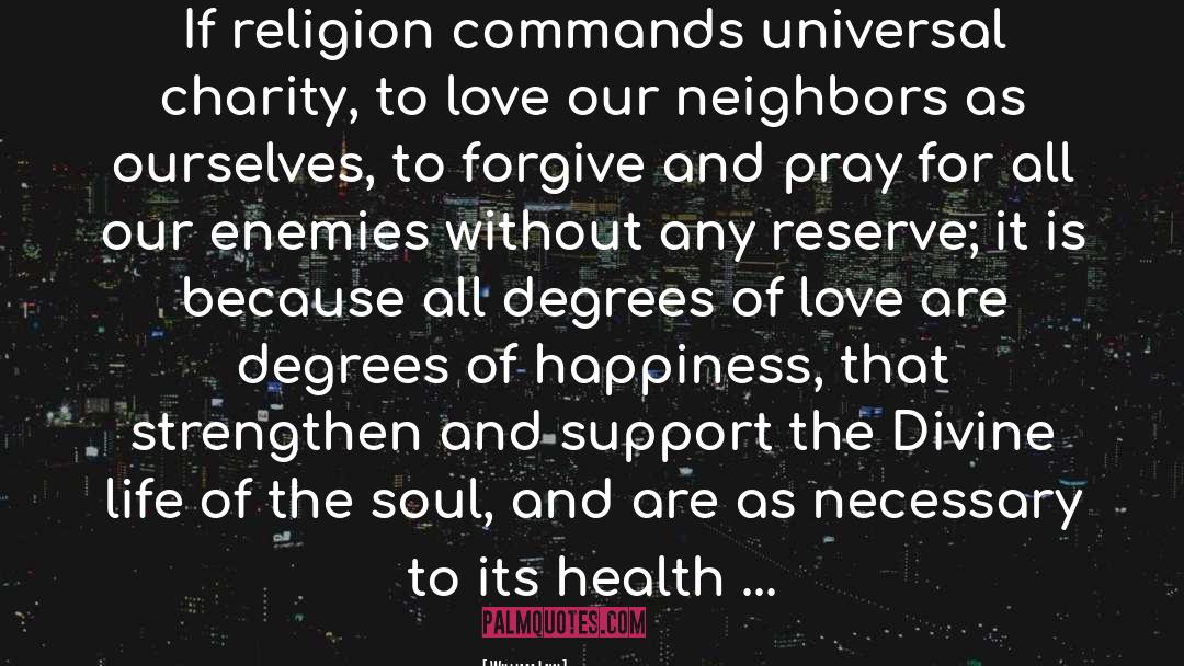 William Law Quotes: If religion commands universal charity,