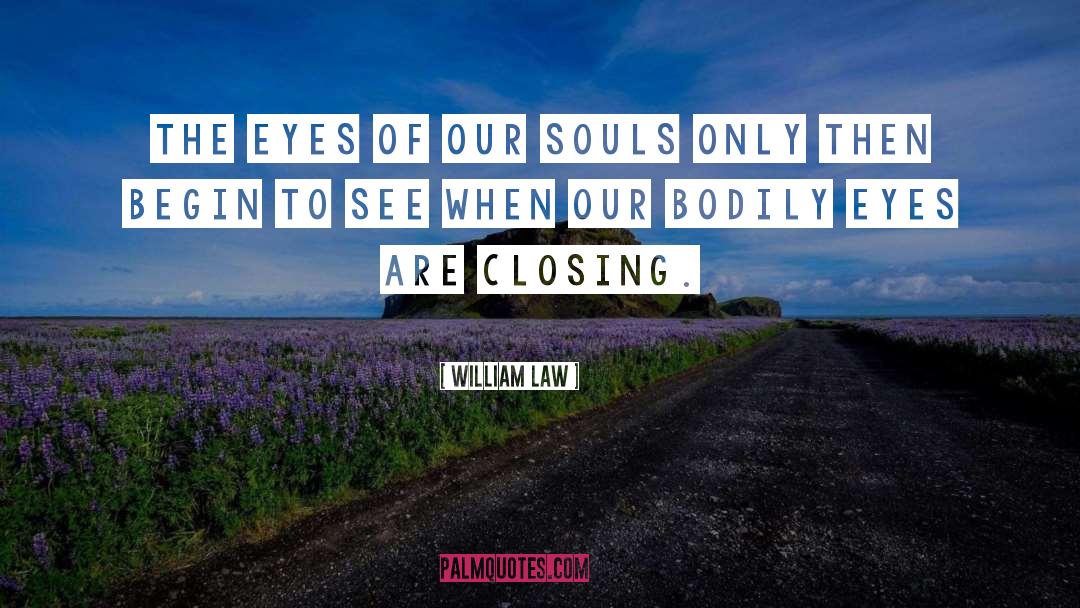 William Law Quotes: The eyes of our souls