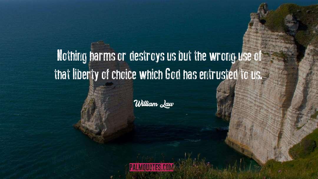 William Law Quotes: Nothing harms or destroys us