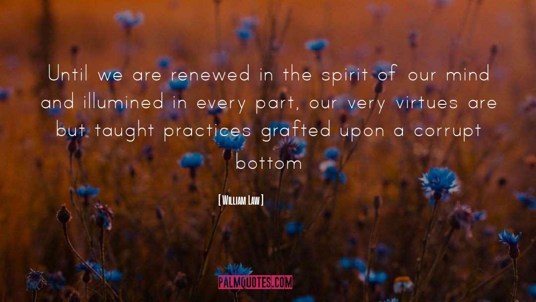 William Law Quotes: Until we are renewed in