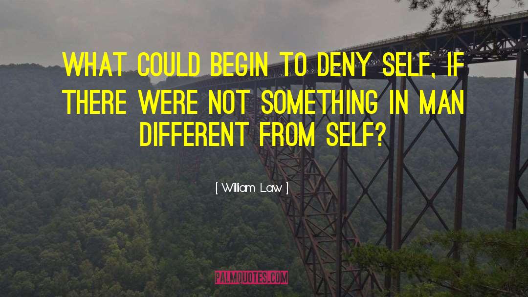 William Law Quotes: What could begin to deny