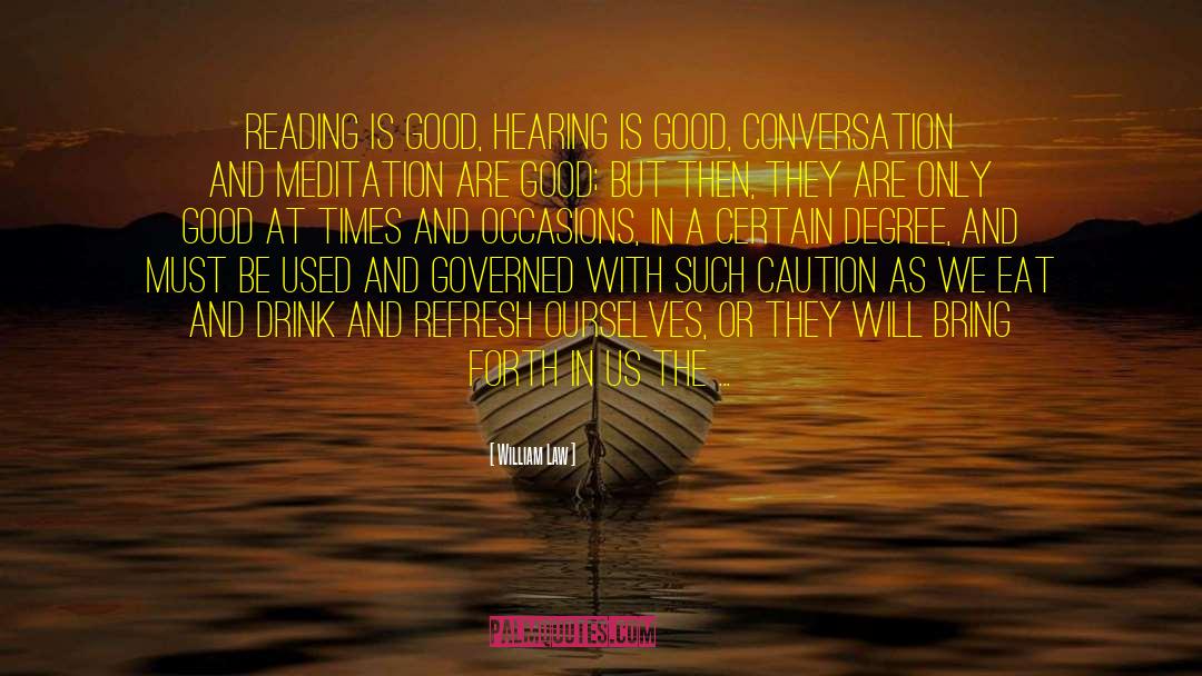 William Law Quotes: Reading is good, hearing is