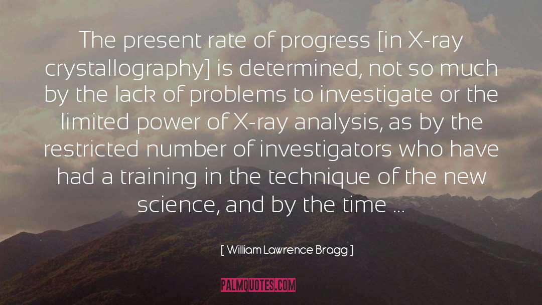 William Lawrence Bragg Quotes: The present rate of progress