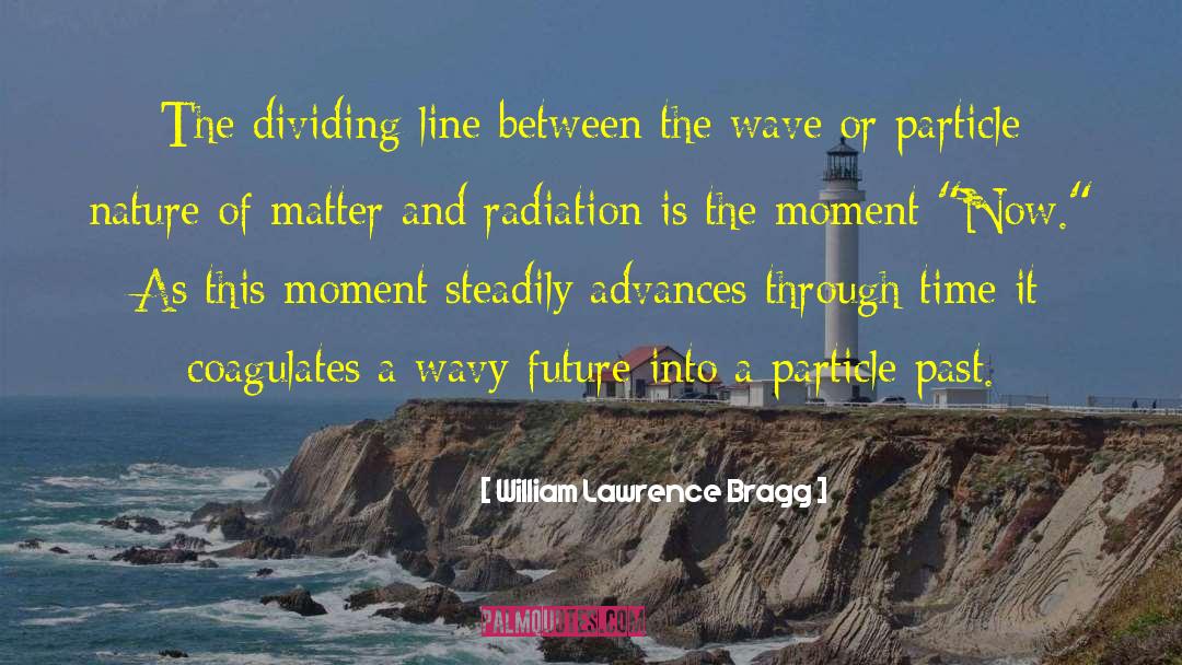 William Lawrence Bragg Quotes: The dividing line between the