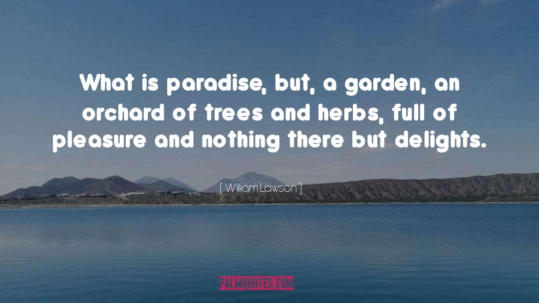 William Lawson Quotes: What is paradise, but, a