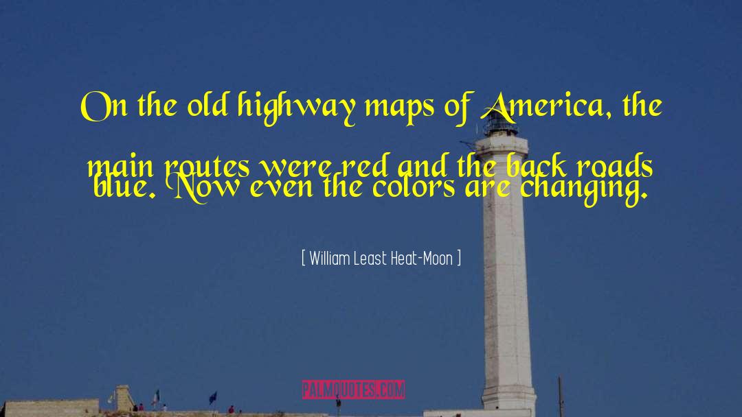 William Least Heat-Moon Quotes: On the old highway maps