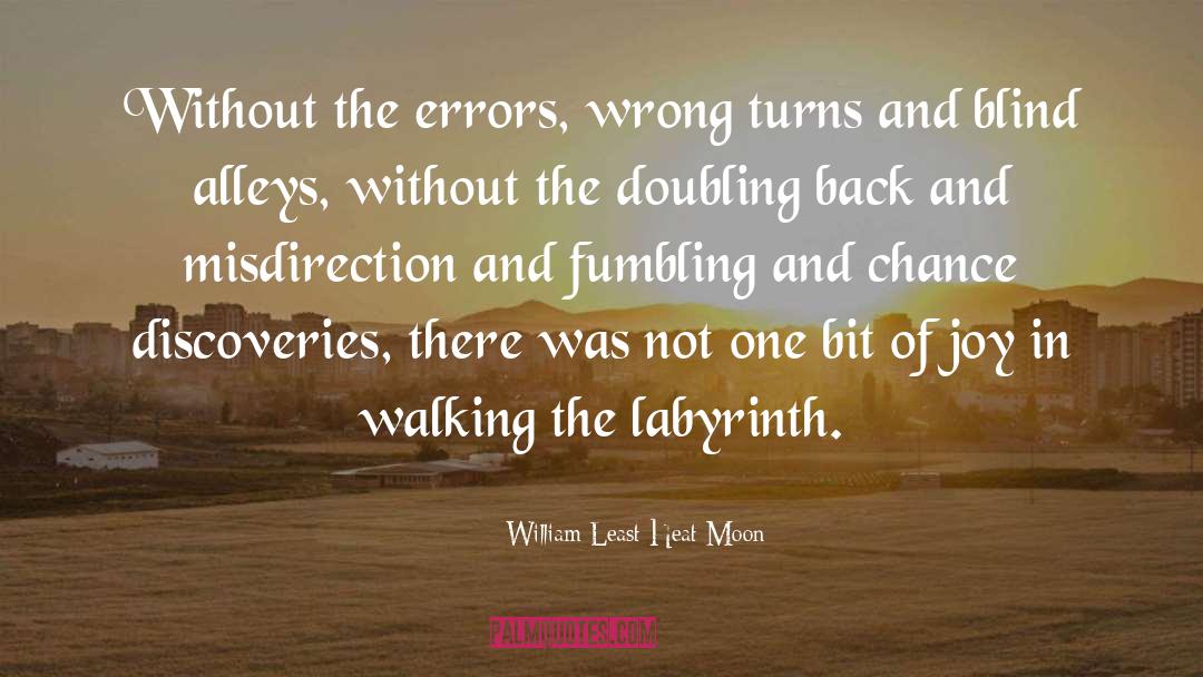 William Least Heat-Moon Quotes: Without the errors, wrong turns
