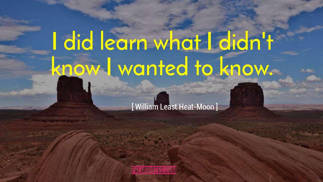 William Least Heat-Moon Quotes: I did learn what I