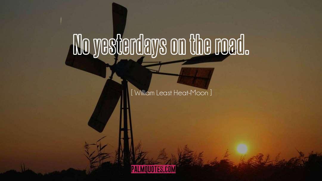 William Least Heat-Moon Quotes: No yesterdays on the road.