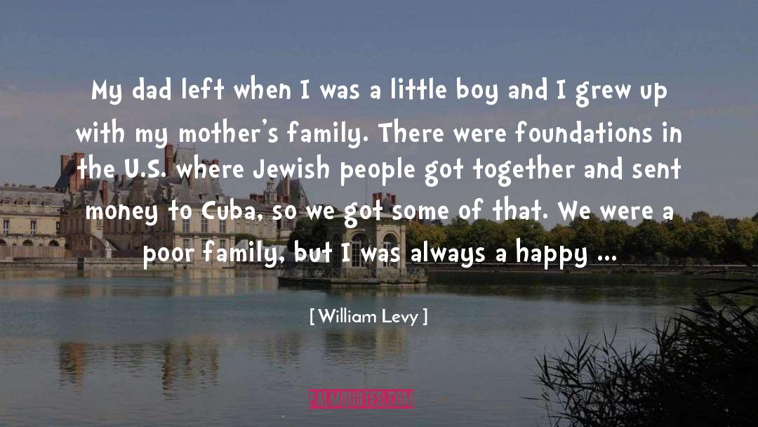 William Levy Quotes: My dad left when I