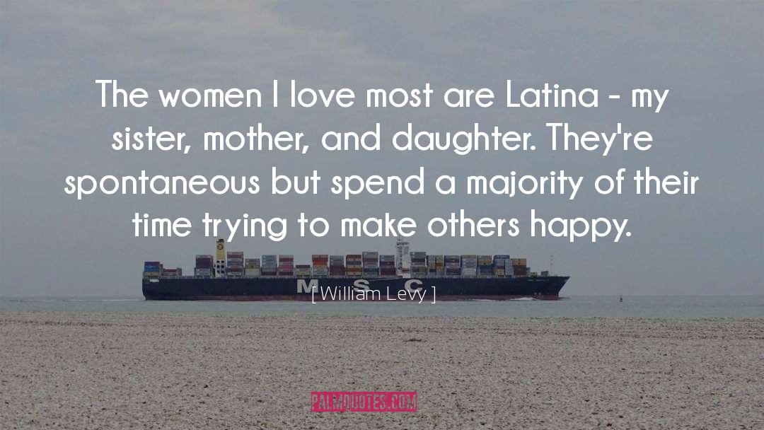 William Levy Quotes: The women I love most