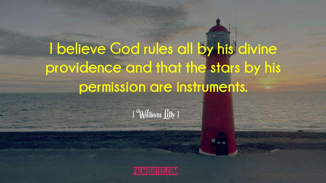 William Lilly Quotes: I believe God rules all