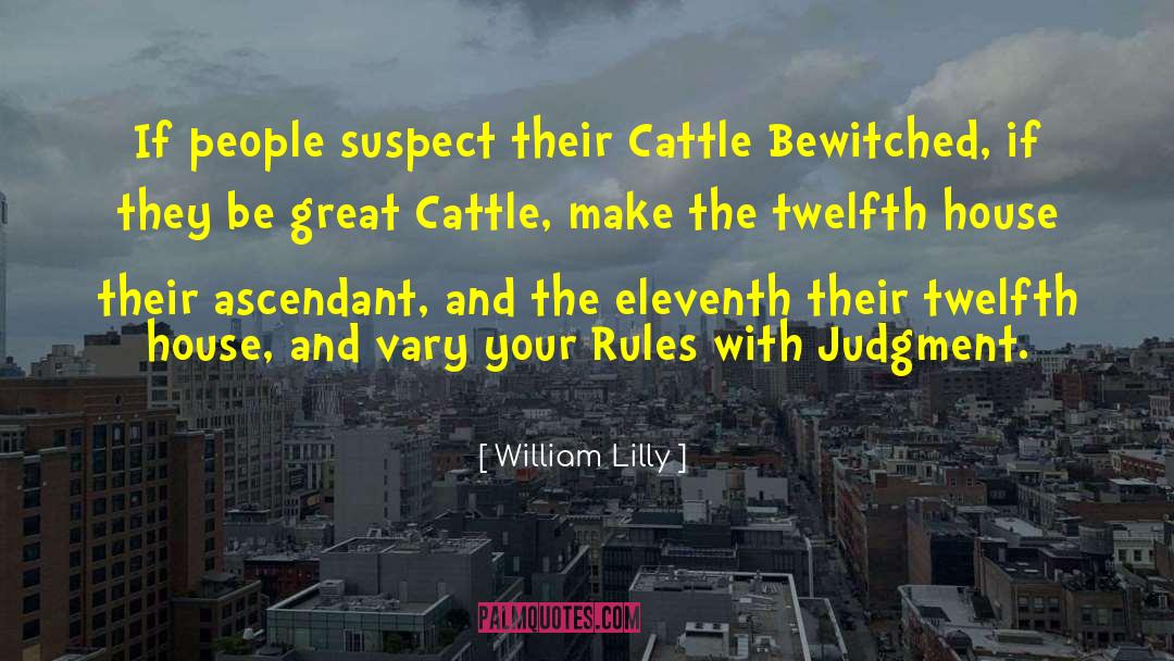 William Lilly Quotes: If people suspect their Cattle