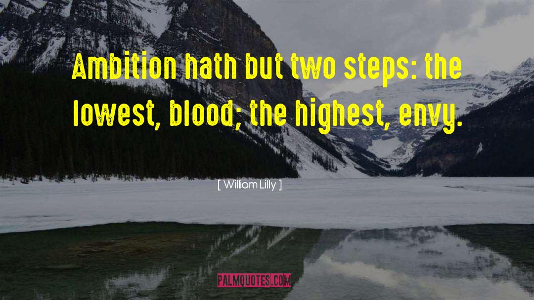 William Lilly Quotes: Ambition hath but two steps: