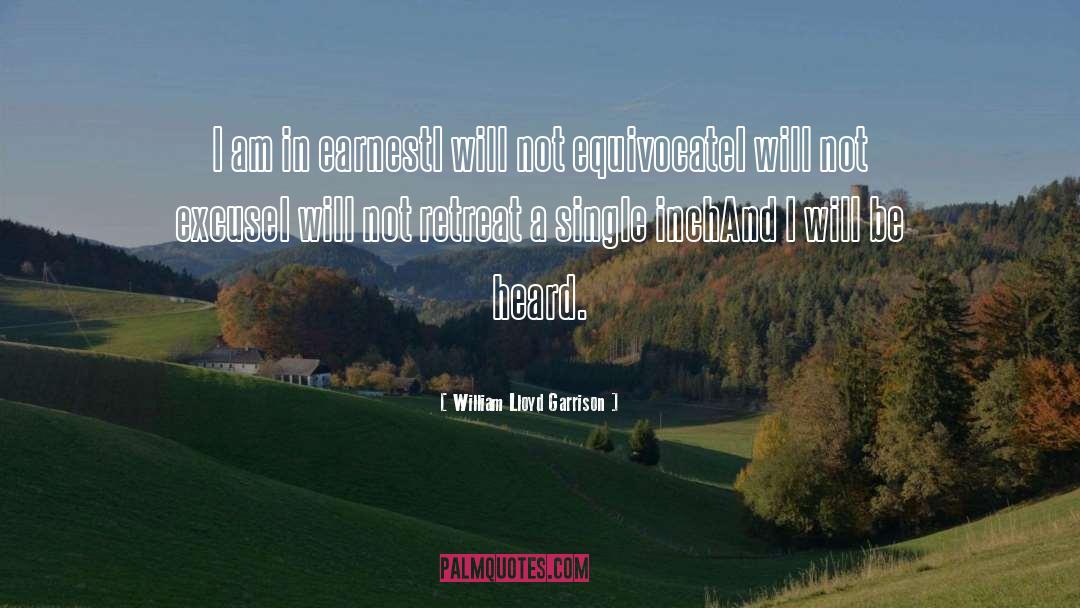 William Lloyd Garrison Quotes: I am in earnest<br>I will
