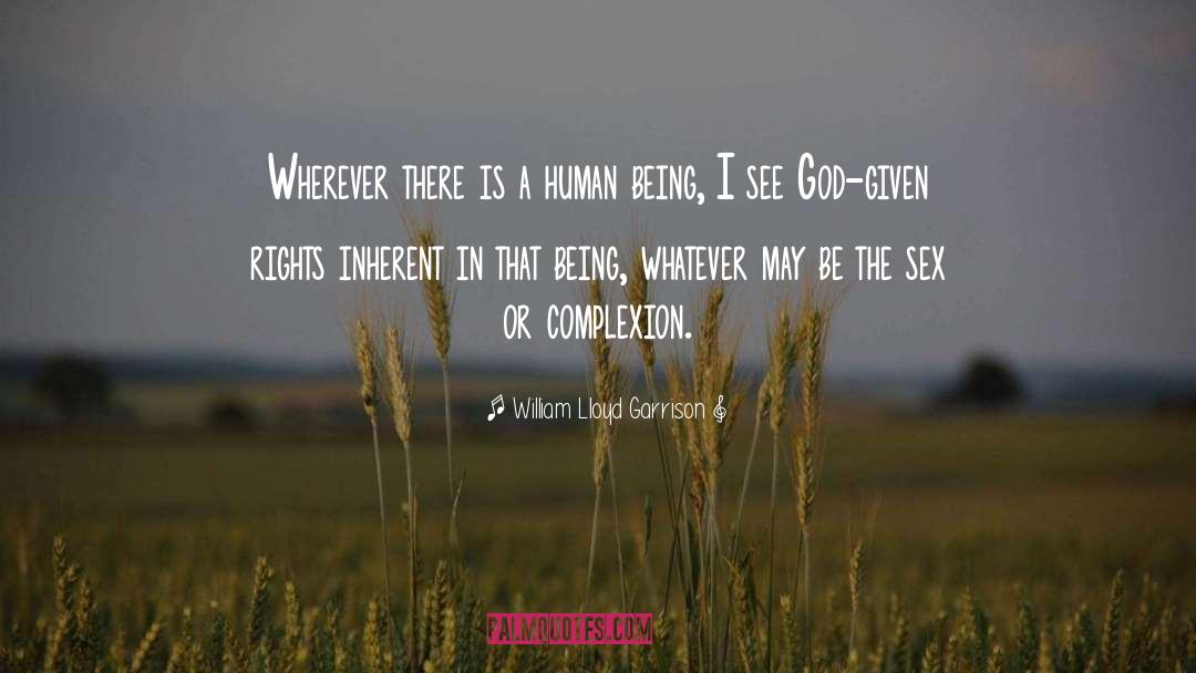 William Lloyd Garrison Quotes: Wherever there is a human