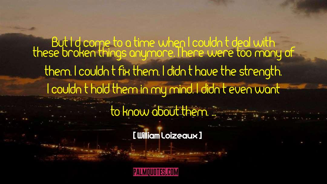 William Loizeaux Quotes: But I'd come to a