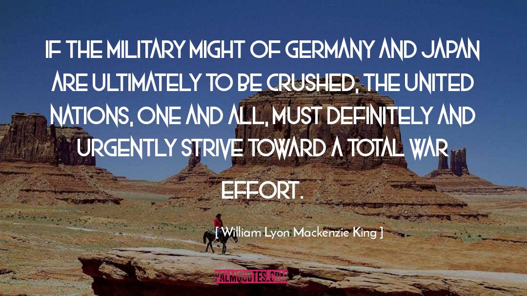 William Lyon Mackenzie King Quotes: If the military might of