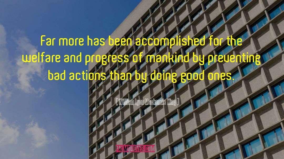 William Lyon Mackenzie King Quotes: Far more has been accomplished