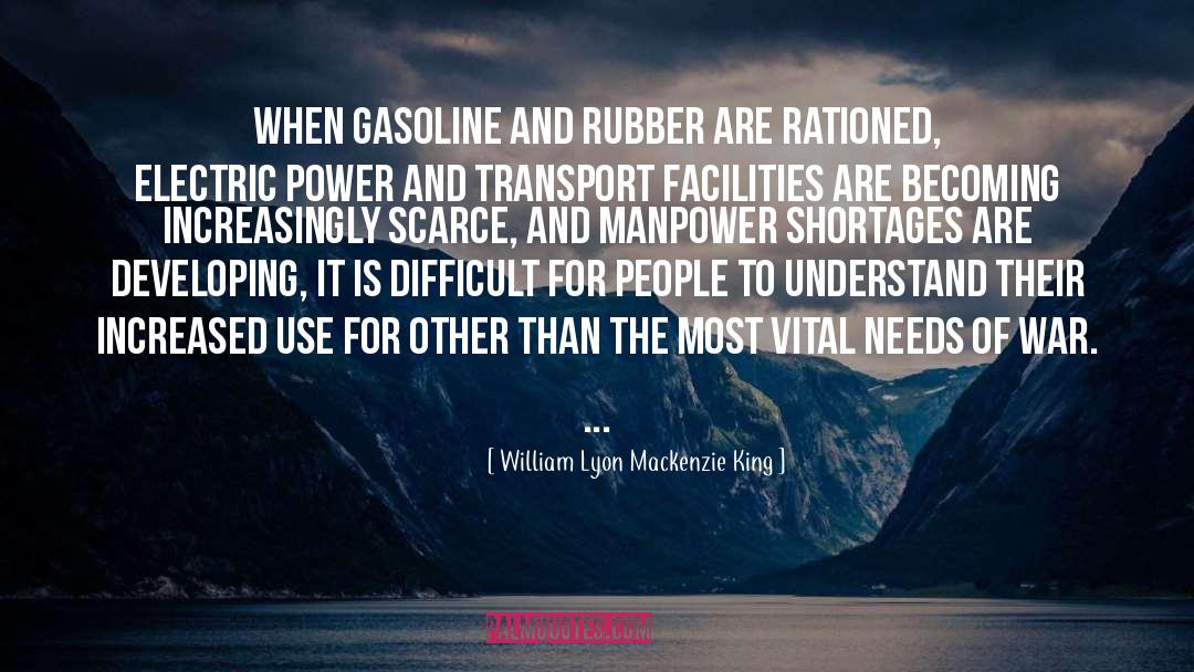 William Lyon Mackenzie King Quotes: When gasoline and rubber are